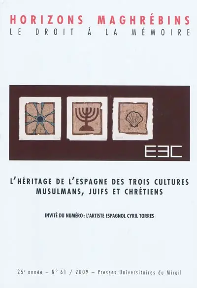 Horizons maghrébins, n° 61. L'héritage de l'Espagne des trois cultures : musulmans, juifs et chrétiens
