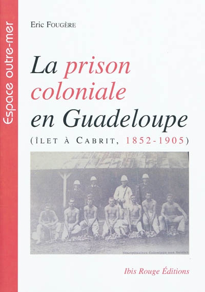 La prison coloniale en Guadeloupe : îlet à Cabrit, 1852-1905
