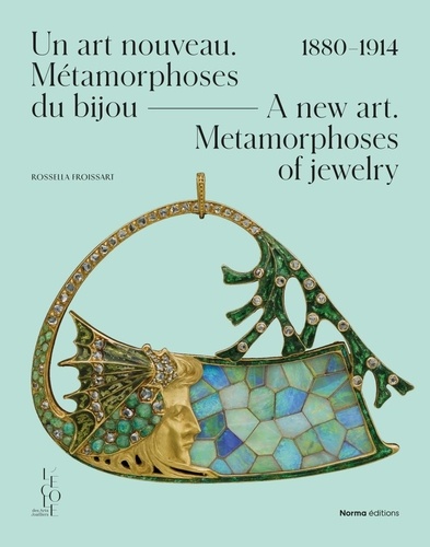 Un art nouveau : métamorphoses du bijou : 1880-1914. A new art : metamorphoses of jewelry : 1880-1914