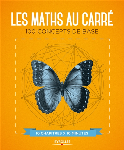 Les maths au carré : 100 concepts de base : 10 chapitres x 10 minutes