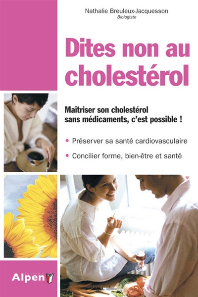 Dites non au cholestérol : maîtriser son cholestérol sans médicaments, c'est possible !