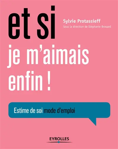 Et si je m'aimais enfin ! : estime de soi mode d'emploi