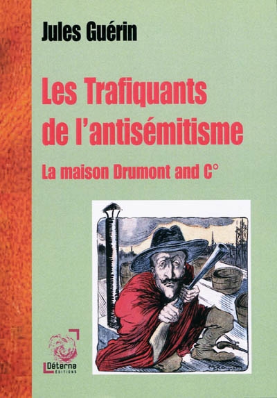 Les trafiquants de l'antisémitisme : la maison Drumont and Co