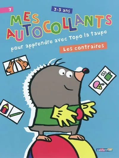 Mes autocollants pour apprendre avec Topo la taupe, 3-5 ans : les contraires