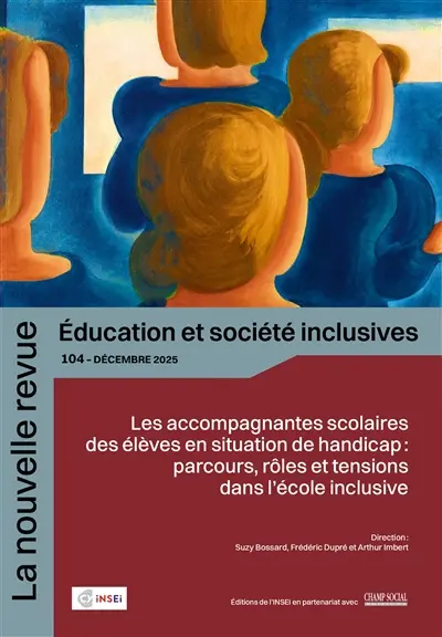 La nouvelle revue Education et société inclusives, n° 104. Les accompagnantes scolaires des élèves en situation de handicap : parcours, rôles et tensions dans l'école inclusive La nouvelle revue Education et société inclusives, n° 104. Les accompagnantes scolaires des élèves en situation de handicap : parcours, rôles et tensions dans l'école inclusive