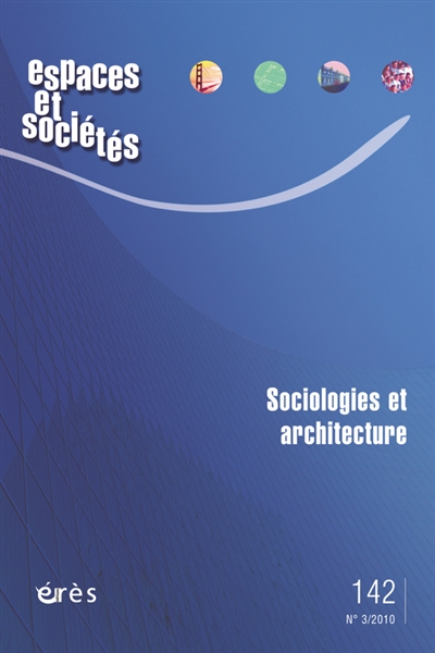 Espaces et sociétés, n° 142. Sociologies et architecture