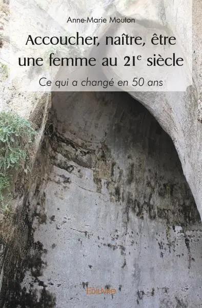 Accoucher, naître, être une femme au 21° siècle : Ce qui a changé en 50 ans