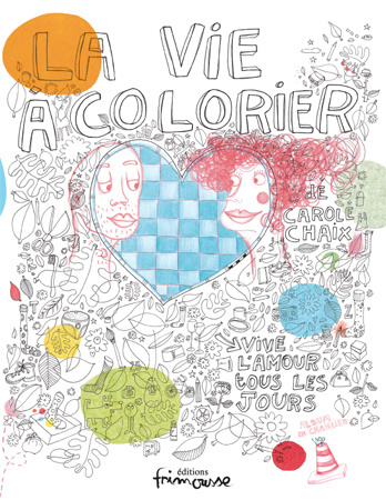La vie à colorier : vive l'amour tous les jours