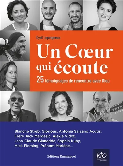 Un coeur qui écoute : 25 témoignages de rencontre avec Dieu : Blanche Streb, Glorious, Antonia Salzano Acutis, frère Jack Mardesic, Alexia Vidot...