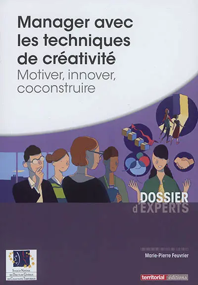 Manager avec les techniques de créativité : motiver, innover, coconstruire