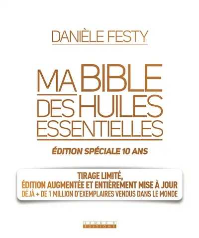 Ma bible des huiles essentielles : édition spéciale 10 ans