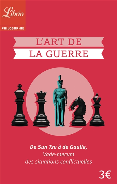 L'art de la guerre : de Sun Tzu à de Gaulle : vade-mecum des situations conflictuelles