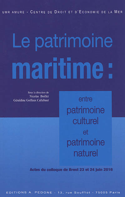 Le patrimoine maritime : entre patrimoine culturel et patrimoine naturel : actes du colloque de Brest, 23 et 24 juin 2016