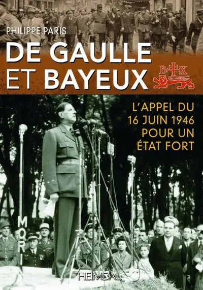 De Gaulle et Bayeux : l'appel du 16 juin 1946 pour un Etat fort