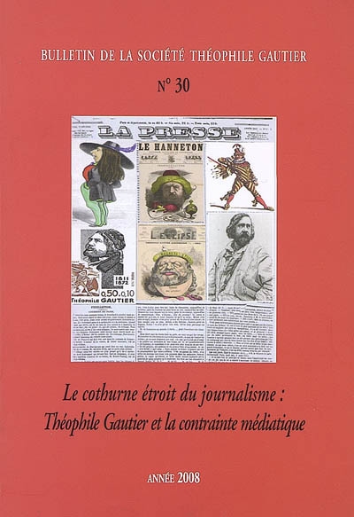 Bulletin de la société Théophile Gautier, n° 30. Le cothurne étroit du journalisme : Théophile Gautier et la contrainte médiatique