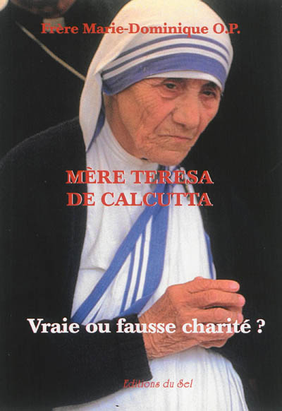 Mère Teresa de Calcutta : vraie ou fausse charité ?
