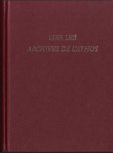 Lire les archives de l'Athos : actes du colloque réuni à Athènes du 18 au 20 novembre 2015 à l'occasion des 70 ans de la collection refondée par Paul Lemerle