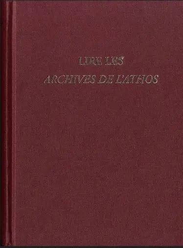 Travaux et mémoires, n° 23,2. Lire les archives de l'Athos : actes du colloque réuni à Athènes du 18 au 20 novembre 2015 à l'occasion des 70 ans de la collection refondée par Paul Lemerle