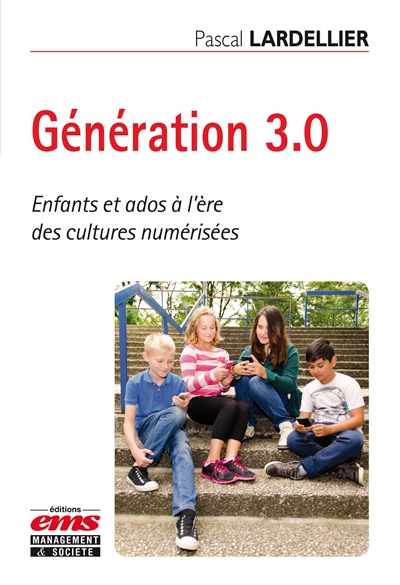 génération 3.0 : enfants et ados à l'ère des cultures numérisées