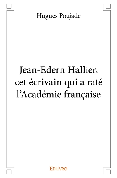 Jean edern hallier, cet écrivain qui a raté l’académie française