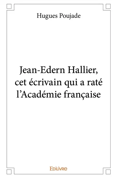 Jean edern hallier, cet écrivain qui a raté l’académie française