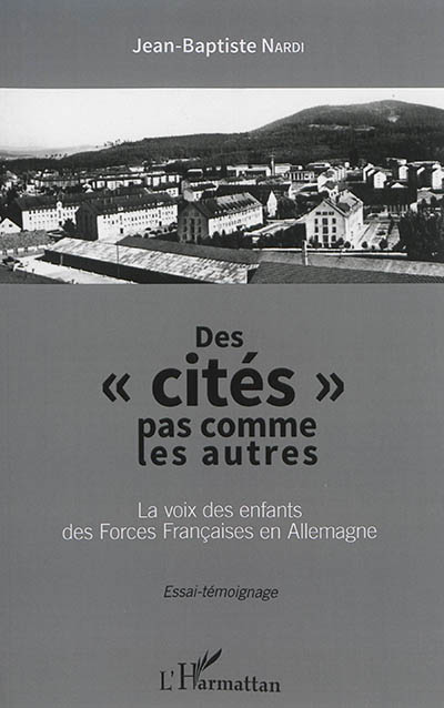 Des cités pas comme les autres : la voix française des enfants des Forces françaises en Allemagne : essai-témoignage