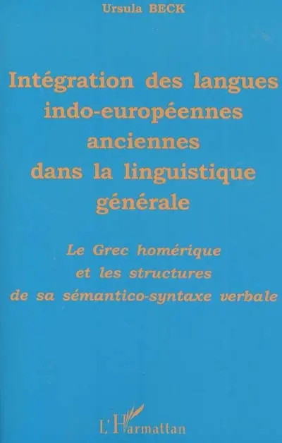 Intégration des langues indo-européennes anciennes dans la linguistique générale : le grec homérique et les structures de sa sémantico-syntaxe verbale