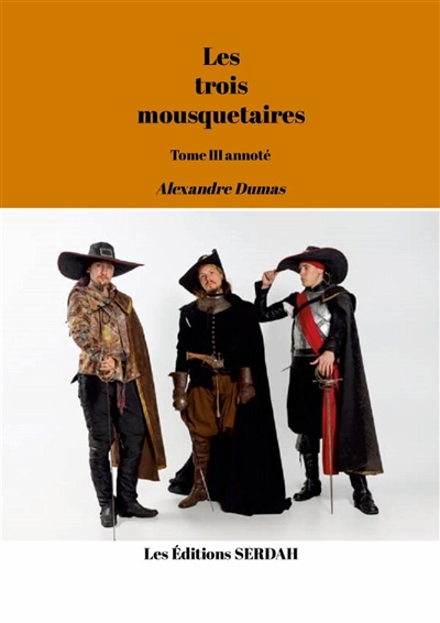Les trois mousquetaires : Tome III annoté