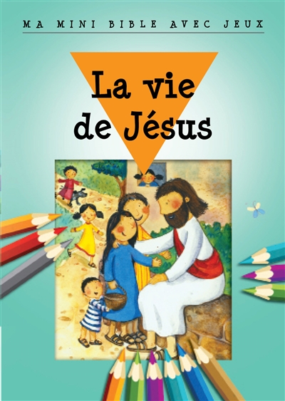 La vie de Jésus : ma mini Bible avec jeux