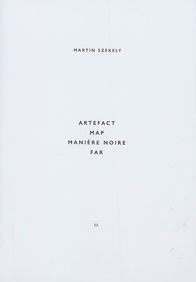 martin szekely. vol. 2. artefact, map, manière noire, far