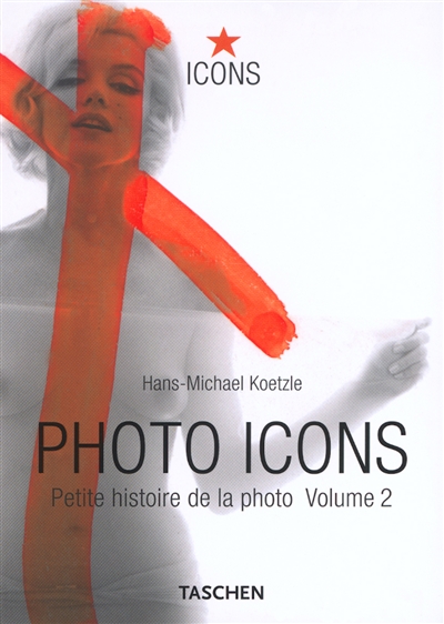 Photo icons : petite histoire de la photo. Vol. 2. 1928-1991
