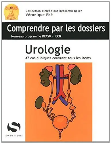 Urologie : 47 cas cliniques couvrant tous les items : nouveau programme DFASM-iECN