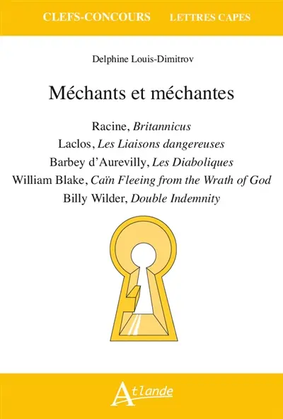 Méchants et méchantes : Racine, Britannicus ; Laclos, Les liaisons dangereuses ; Barbey d'Aurevilly, Les diaboliques ; William Blake, Caïn fleeing from the wrath of God ; Billy Wilder, Double indemnity