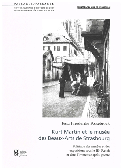 Kurt Martin et le Musée des beaux-arts de Strasbourg : politique des musées et des expositions sous le IIIe Reich et dans l'immédiat après-guerre