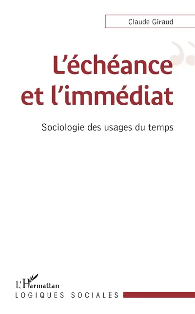 L'échéance et l'immédiat : sociologie des usages du temps
