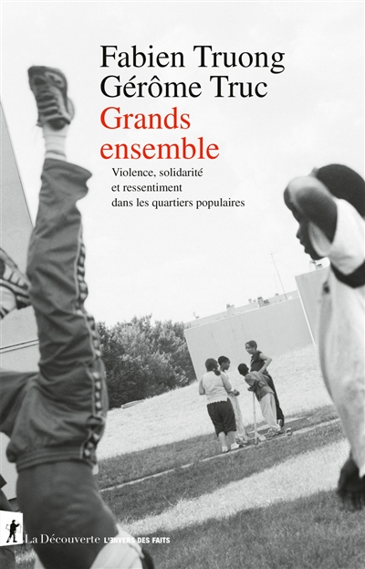 Grands ensemble : violence, solidarité et ressentiment dans les quartiers populaires