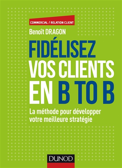 Fidélisez vos clients en B to B : la méthode pour développer votre meilleure stratégie