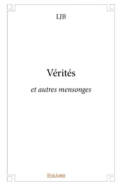 Vérités : et autres mensonges
