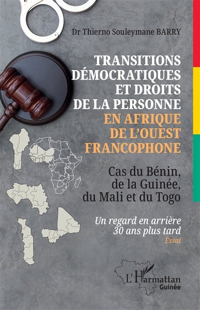 Transitions démocratiques et droits de la personne en Afrique de l'Ouest francophone : cas du Bénin, de la Guinée, du Mali et du Togo : un regard en arrière 30 ans plus tard, essai