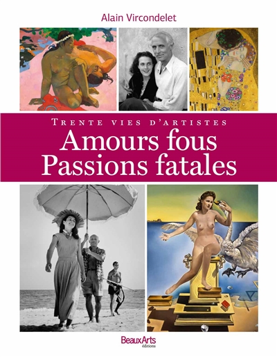 Amours fous, passions fatales : trente vies d'artistes