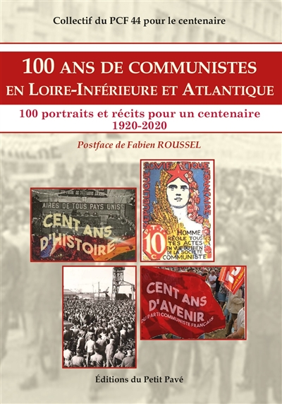 100 ans de communistes en Loire-Inférieure et Atlantique : 1920-2020 : 100 portraits et récits pour un centenaire