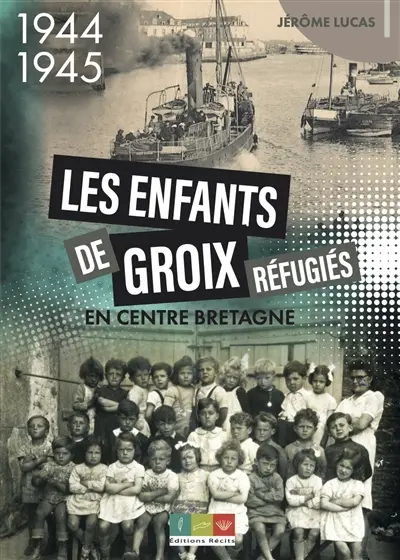 Les enfants de Groix réfugiés en Centre Bretagne : 1944-1945