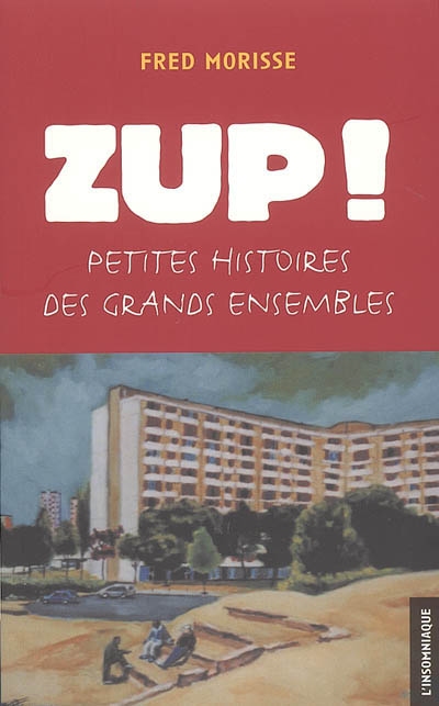 Zup ! : petites histoires des grands ensembles