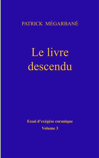 Le livre descendu : Essai d'exégèse coranique, Volume 3