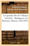Les grandes Iles de l'Afrique orientale : Madagascar, La Réunion, Maurice (Ed.1885)