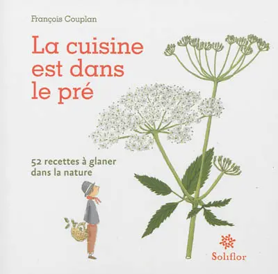 La cuisine est dans le pré : 52 recettes à glaner dans la nature