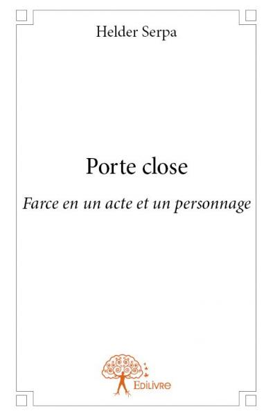 Porte close : Farce en un acte et un personnage