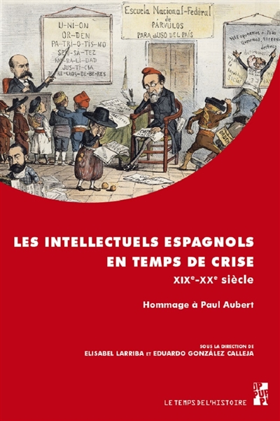 Les intellectuels espagnols en temps de crise : XIXe-XXe siècle : hommage à Paul Aubert