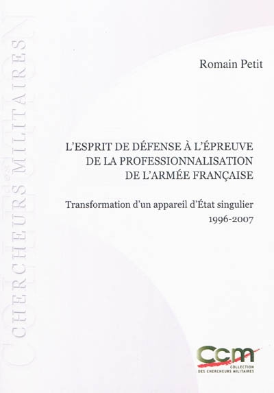 L'esprit de défense à l'épreuve de la professionnalisation de l'armée française : transformation d'un appareil d'État singulier, 1996-2007
