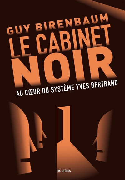 Le cabinet noir : au coeur du système Yves Bertrand